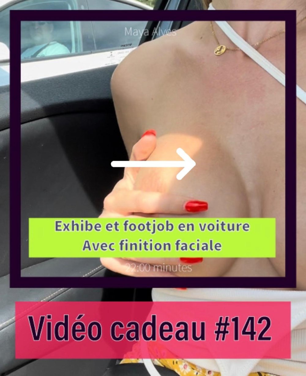 Maya_alves _ Video Cadeau 142 - Défi - Exhibe et Footjob en voiture avec finition faciale _202...jpg