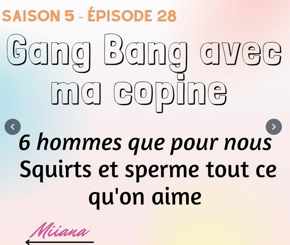 Miiana _ S05E28 _ Gang Bang avec ma copine _ 6 hommes que pour nous _ Sperme et Squirt tout ce...png