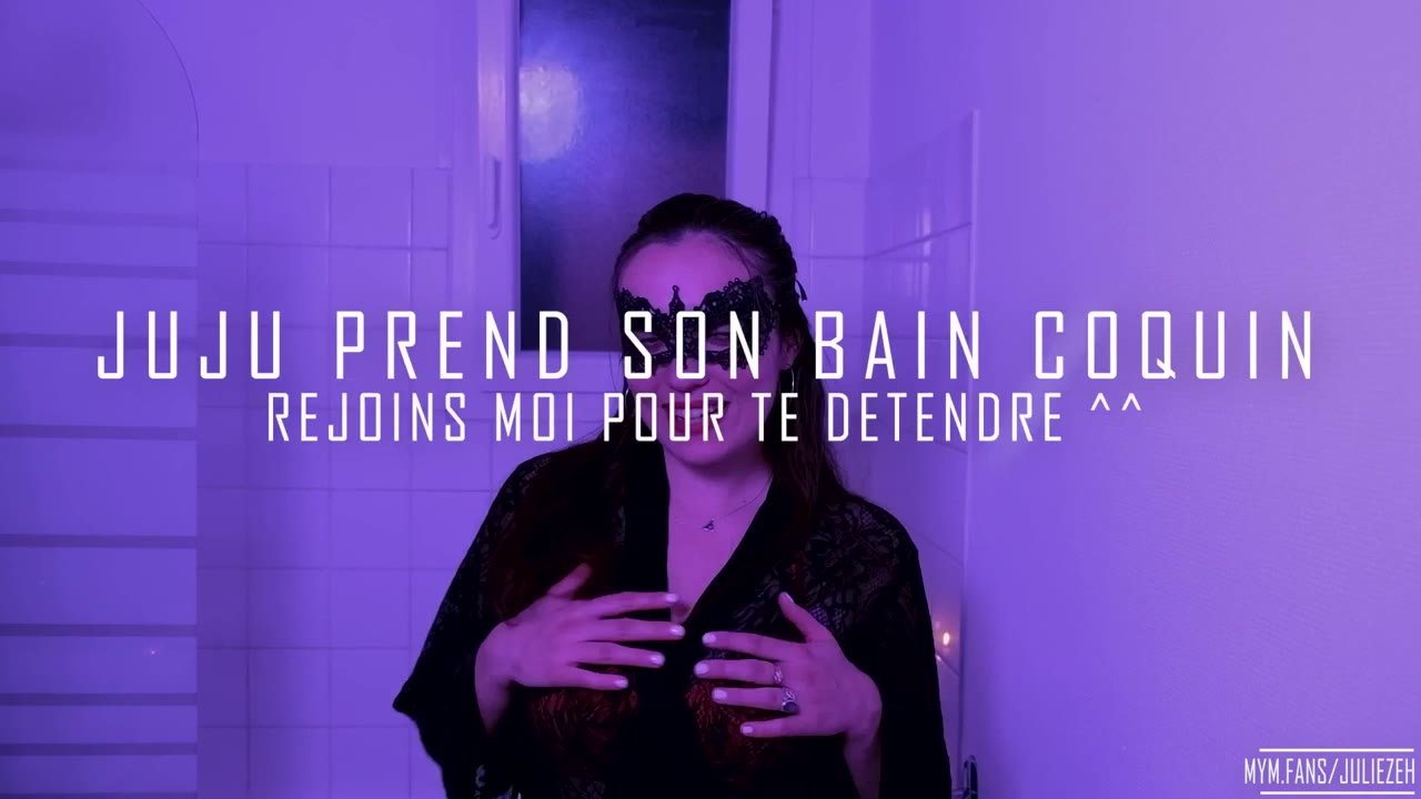 131_ JUJU prend son bain Coquin - Rejoins moi pour te détendre.jpg