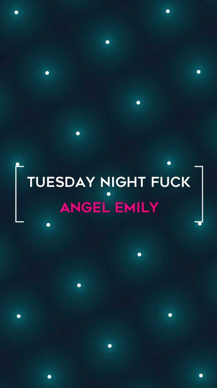 #162 Angel Emily • Tuesday Night Fuck2.jpg